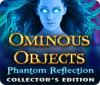  Ominous Objects: Phantom Reflection Collector's Edition παιχνίδι