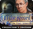  Off the Record: The Final Interview Collector's Edition παιχνίδι