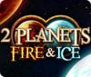  2 Planets Fire & Ice παιχνίδι