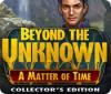  Beyond the Unknown: A Matter of Time Collector's Edition παιχνίδι