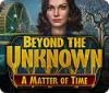  Beyond the Unknown: A Matter of Time παιχνίδι