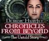 Demon Hunter: Chronicles from Beyond - The Untold Story game