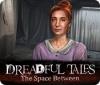  Dreadful Tales: The Space Between παιχνίδι
