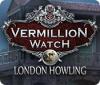  Vermillion Watch: London Howling παιχνίδι